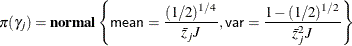 $\displaystyle \pi (\gamma _ j)= \Strong{normal} \left\{ \Variable{mean}=\frac{(1/2)^{1/4}}{\bar{z}_ jJ},\Variable{var}=\frac{1-(1/2)^{1/2}}{\bar{z}_ j^2J}\right\}   $