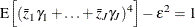 $\displaystyle \textnormal{E}\left[(\bar{z}_{1}{\gamma _1}+\ldots +\bar{z}_{J}{\gamma _ J})^4\right]-\varepsilon ^2=1  $