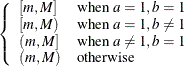 $ \left\{  \begin{array}{ll} \left[ m, M \right] &  \mbox{when } a = 1, b = 1 \\ \left[ m, M \right) &  \mbox{when } a = 1, b \neq 1 \\ \left( m, M \right] &  \mbox{when } a \neq 1, b = 1 \\ \left( m, M \right) &  \mbox{otherwise} \end{array} \right. $