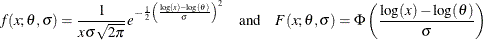 \[  f(x; \theta , \sigma ) = \frac{1}{x \sigma \sqrt {2 \pi }} e^{-\frac{1}{2}\left(\frac{\log (x) - \log (\theta )}{\sigma }\right)^2} \quad \text {and} \quad F(x; \theta , \sigma ) = \Phi \left(\frac{\log (x) - \log (\theta )}{\sigma }\right)  \]