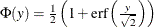 $\Phi (y) =\frac{1}{2}\left(1+\mr {erf}\left(\frac{y}{\sqrt {2}}\right)\right)$