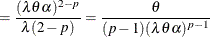 $\displaystyle = \frac{(\lambda \theta \alpha )^{2-p}}{\lambda (2-p)} = \frac{\theta }{(p-1) (\lambda \theta \alpha )^{p-1}}  $