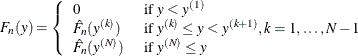 \[  F_ n(y) = \left\{  \begin{array}{ll} 0 &  \text { if } y < y^{(1)} \\ \hat{F}_ n(y^{(k)}) &  \text { if } y^{(k)} \leq y < y^{(k+1)}, k = 1, \dotsc , N-1 \\ \hat{F}_ n(y^{(N)}) &  \text { if } y^{(N)} \leq y \end{array} \right.  \]