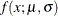 $\displaystyle  f(x; \mu , \sigma )  $