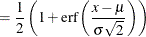 $\displaystyle = \frac{1}{2} \left( 1 + \mr {erf}\left( \frac{x-\mu }{\sigma \sqrt {2}} \right)\right)  $