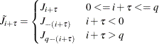 $\displaystyle  \tilde{J}_{i+{\tau }} = \begin{cases}  J_{i+{\tau }} &  0 <= i+\tau <= q \\ J_{-(i+{\tau })} &  i+\tau < 0 \\ J_{q-(i+{\tau })} &  i+\tau > q \end{cases}\nonumber  $