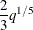 $\displaystyle  \frac{2}{3} q^{1 / 5} \nonumber  $