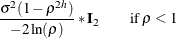 $\displaystyle  \frac{\sigma ^{2}(1 - \rho ^{2h})}{-2\ln (\rho )}*\mb {I}_{2} \qquad \text {if}\;  \rho < 1 \nonumber  $