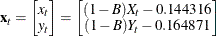 $\displaystyle  \Strong{x}_{t} = \left[\begin{matrix} x_{t}   \\ y_{t}   \end{matrix}\right] = \left[\begin{matrix} (1-{B})X_{t} - 0.144316   \\ (1-{B})Y_{t} - 0.164871   \end{matrix}\right] \nonumber  $