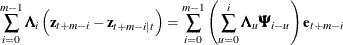 $\displaystyle  \sum _{i=0}^{m-1}{\bLambda _{i} \left(\Strong{z}_{t+m-i} - \Strong{z}_{t+m-i|t}\right)} = \sum _{i=0}^{m-1} \left(\sum _{u=0}^{i}{\bLambda _{u} \bPsi _{i-u}}\right) \Strong{e}_{t+m-i} \nonumber  $