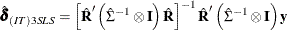 \[  \hat{\bdelta }_{(IT)3SLS} = \left[ \hat{\bR }^\prime \left(\hat{\Sigma }^{-1} \otimes \bI \right) \hat{\bR } \right]^{-1} \hat{\bR }^\prime \left(\hat{\Sigma }^{-1} \otimes \bI \right)\mb {y}  \]