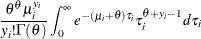 $\displaystyle  \frac{\theta ^{\theta } \mu _{i}^{y_{i}}}{y_{i}!\Gamma (\theta )} \int _{0}^{\infty } e^{-(\mu _{i}+\theta )\tau _{i}}\tau _{i}^{\theta +y_{i}-1}d\tau _{i}  $