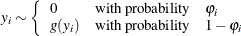 \[  y_ i \sim \left\{  \begin{array}{l@{\quad \mbox {with probability} \quad }l} 0 &  \varphi _{i} \\ g(y_ i) &  1-\varphi _{i} \end{array} \right.  \]