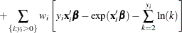 $\displaystyle  + \sum _{\{ i: y_{i}>0\} }w_ i\left[y_{i} \mathbf{x}_{i}’\bbeta -\exp (\mathbf{x}_{i}’\bbeta ) - \sum _{k=2}^{y_{i}}\ln (k) \right]  $