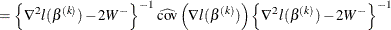 $\displaystyle =\left\{ \nabla ^2 l(\beta ^{(k)}) -2W^-\right\} ^{-1} \widehat{\text {cov}}\left( \nabla l(\beta ^{(k)}) \right) \left\{ \nabla ^2 l(\beta ^{(k)}) -2W^-\right\} ^{-1}  $