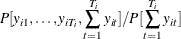 $\displaystyle  P[y_{i1},\ldots ,y_{iT_{i}},\sum _{t=1}^{T_{i}}y_{it}] / P[\sum _{t=1}^{T_{i}}y_{it}]  $