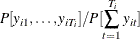 $\displaystyle  P[y_{i1},\ldots ,y_{iT_{i}}]/P[\sum _{t=1}^{T_{i}}y_{it}]  $