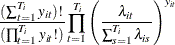 $\displaystyle  \frac{(\sum _{t=1}^{T_{i}} y_{it})!}{(\prod _{t=1}^{T_{i}} y_{it}!)} \prod _{t=1}^{T_{i}} \left(\frac{\lambda _{it}}{\sum _{s=1}^{T_{i}} \lambda _{is}}\right)^{y_{it}}  $