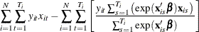 $\displaystyle  \sum _{i=1}^{N} \sum _{t=1}^{T_{i}} y_{it}x_{it} - \sum _{i=1}^{N} \sum _{t=1}^{T_{i}} \left[ \frac{y_{it} \sum _{s=1}^{T_{i}} \left( \exp (\mathbf{x}_{is}\bbeta ) \mathbf{x}_{is} \right)}{\sum _{s=1}^{T_{i}} \exp (\mathbf{x}_{is}\bbeta )} \right]  $