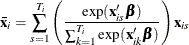 \[  \mathbf{\bar{x}}_{i} = \sum _{s=1}^{T_{i}} \left( \frac{\exp (\mathbf{x}_{is}\bbeta )}{\sum _{k=1}^{T_{i}} \exp (\mathbf{x}_{ik}\bbeta )} \right) \mathbf{x}_{is}  \]