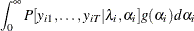 $\displaystyle  \int _{0}^{\infty } P[y_{i1},\ldots ,y_{iT}|\lambda _{i},\alpha _{i}] g(\alpha _{i}) d\alpha _{i}  $