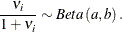 \[  \frac{\nu _{i}}{1+\nu _{i}}\sim Beta\left(a,b\right).  \]