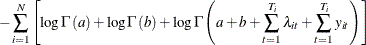 $\displaystyle  -\sum _{i=1}^{N}\left[\log \Gamma \left(a\right)+\log \Gamma \left(b\right)+\log \Gamma \left(a+b+\sum _{t=1}^{T_{i}}\lambda _{it}+\sum _{t=1}^{T_{i}}y_{it}\right)\right] $