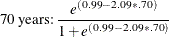 $\displaystyle \mbox{70 years:} \:  \frac{e^{(0.99-2.09*.70)}}{1+e^{(0.99-2.09*.70)}}  $