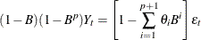 $\displaystyle  (1-{B})(1-{B}^{p})Y_{t} = \left[{1 - { \sum _{i=1}^{p+1}{{\theta }_{i}{B}^{i}}}}\right] {\epsilon }_{t}  $