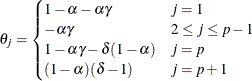 $\displaystyle {\theta }_{j} = \begin{cases}  1 - \alpha - {\alpha }{\gamma } &  j = 1 \\ -{\alpha }{\gamma } &  2 \le j \le p-1 \\ 1 - {\alpha }{\gamma } - {\delta }(1-{\alpha }) &  j = p \\ (1 - {\alpha })({\delta } - 1) &  j = p + 1 \end{cases} $