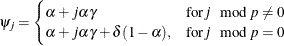 $\displaystyle {\psi }_{j} = \begin{cases}  {\alpha }+j{\alpha }{\gamma } &  \mr {for} j \mod {p} \ne 0 \\ {\alpha }+j{\alpha }{\gamma }+{\delta }(1-{\alpha }), &  \mr {for} j \mod {p} = 0 \end{cases} $