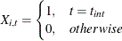 \[  X_{i,t} = \begin{cases}  1,&  t = t_{int} \\ 0,&  otherwise \end{cases}  \]