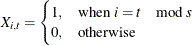 \[  X_{i,t} = \begin{cases}  1,&  $when $ i = t \mod {s} \\ 0,&  $otherwise$ \end{cases}  \]