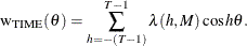 \[  \textrm{w}_\textrm {TIME}(\theta ) = \sum _{h=-(T-1)}^{T-1} \lambda (h,M) \cos h\theta .  \]