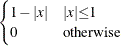 $\displaystyle \begin{cases}  1-{|x|} &  {|x|}{\le }1 \\ 0 &  \mr {otherwise} \end{cases} $