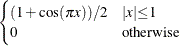 $\displaystyle \begin{cases}  (1+\cos ( {\pi } x))/2 &  {|x|}{\le }1 \\ 0 &  \mr {otherwise} \end{cases} $