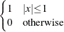 $\displaystyle \begin{cases}  1 &  {|x|}{\le }1 \\ 0 &  \mr {otherwise} \end{cases} $