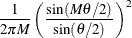 $\displaystyle  \frac{1}{2\pi M}\left(\frac{\sin (M\theta /2)}{\sin (\theta /2)}\right)^2  $