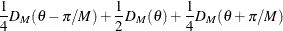 $\displaystyle  \frac{1}{4}D_ M(\theta - \pi /M) + \frac{1}{2}D_ M(\theta ) + \frac{1}{4}D_ M(\theta + \pi /M)  $