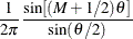 $\displaystyle  \frac{1}{2\pi }\frac{\sin [(M+1/2)\theta ]}{\sin (\theta /2)}  $