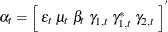 $\alpha _ t = \left[ \;  \epsilon _{t} \;  \mu _{t} \;  \beta _{t} \;  \gamma _{1,t} \;  \gamma ^{*}_{1,t} \;  \gamma _{2,t} \; \right]^{}$