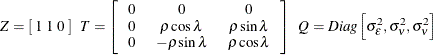 \[  Z = \left[ \;  1 \;  1 \;  0 \; \right] \; \;  T = \left[ \begin{tabular}{ccc} 0   &  0   &  0   \\ 0   &  $\rho \cos \lambda $   &  $\rho \sin \lambda $   \\ 0   &  $-\rho \sin \lambda $   &  $\rho \cos \lambda $   \end{tabular} \right] \; \;  Q = Diag \left[ \sigma _{\epsilon }^{2} , \sigma _{\nu }^{2} , \sigma _{\nu }^{2} \right]  \]