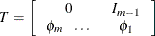 \[  T = \left[ \begin{tabular}{cc} $0$   &  $I_{m-1}$   \\ $\phi _{m}$ \;  \ldots   &  $ \phi _1$   \end{tabular} \right]  \]