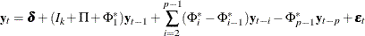 $\displaystyle  \mb {y} _{t} = \bdelta + (I_ k+\Pi +\Phi ^*_1) \mb {y} _{t-1} +\sum _{i=2}^{p-1} (\Phi ^*_ i-\Phi ^*_{i-1}) \mb {y} _{t-i} -\Phi ^*_{p-1}\mb {y} _{t-p} + \bepsilon _ t  $