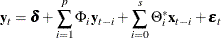 $\displaystyle  \mb {y} _ t = \bdelta + \sum _{i=1}^{p} \Phi _ i\mb {y} _{t-i} + \sum _{i=0}^{s}\Theta ^*_ i\mb {x} _{t-i} + \bepsilon _ t  $