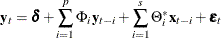 \[  \mb {y} _ t = \bdelta + \sum _{i=1}^{p}\Phi _ i\mb {y} _{t-i} + \sum _{i=1}^{s}\Theta _ i^*\mb {x} _{t-i} + \bepsilon _ t  \]