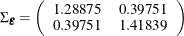 $\displaystyle  \Sigma _{\bepsilon } = \left( \begin{array}{rr} 1.28875 &  0.39751 \\ 0.39751 &  1.41839 \end{array} \right)  $