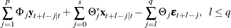 $\displaystyle  \sum _{j=1}^ p \Phi _ j \mb {y} _{t+l-j|t} + \sum _{j=0}^ s \Theta _ j^* \mb {x} _{t+l-j|t} - \sum _{j=l}^ q \Theta _ j \bepsilon _{t+l-j}, ~ ~ l \leq q  $