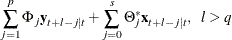 $\displaystyle  \sum _{j=1}^ p \Phi _ j \mb {y} _{t+l-j|t} + \sum _{j=0}^ s \Theta _ j^* \mb {x} _{t+l-j|t}, ~ ~ l > q  $