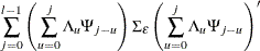 $\displaystyle \sum _{j=0}^{l-1}{\left(\sum _{u=0}^{j} \Lambda _{u}\Psi _{j-u}\right) \Sigma _{\epsilon } \left(\sum _{u=0}^{j}\Lambda _{u} \Psi _{j-u}\right)’}  $